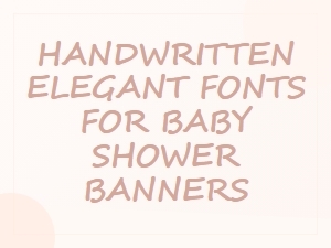 Handwritten Elegant Fonts for Baby Shower Banners