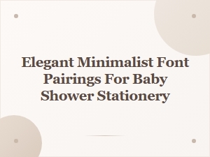 Elegant Minimalist Font Pairings for Baby Shower Stationery