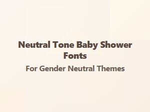 Neutral Tone Fonts for Gender-Neutral Baby Showers