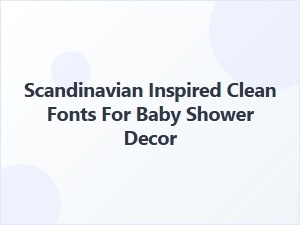 Scandinavian-Inspired Clean Fonts for Baby Shower Decor