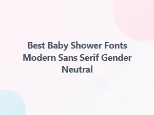 Best Modern Sans Serif Fonts for Gender-Neutral Baby Showers