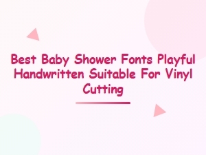 Best Playful Handwritten Fonts for Baby Shower Vinyl Projects