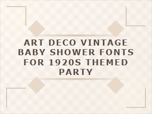 Art Deco Vintage Fonts for a 1920s Baby Shower
