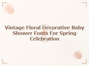 Vintage Floral Fonts for a Spring Baby Shower